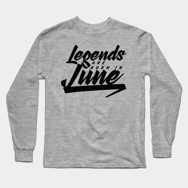 Legends are born in June Long Sleeve T-Shirt by Kuys Ed